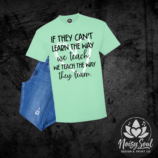 If They Can't Learn - Teacher Inspiration Tee