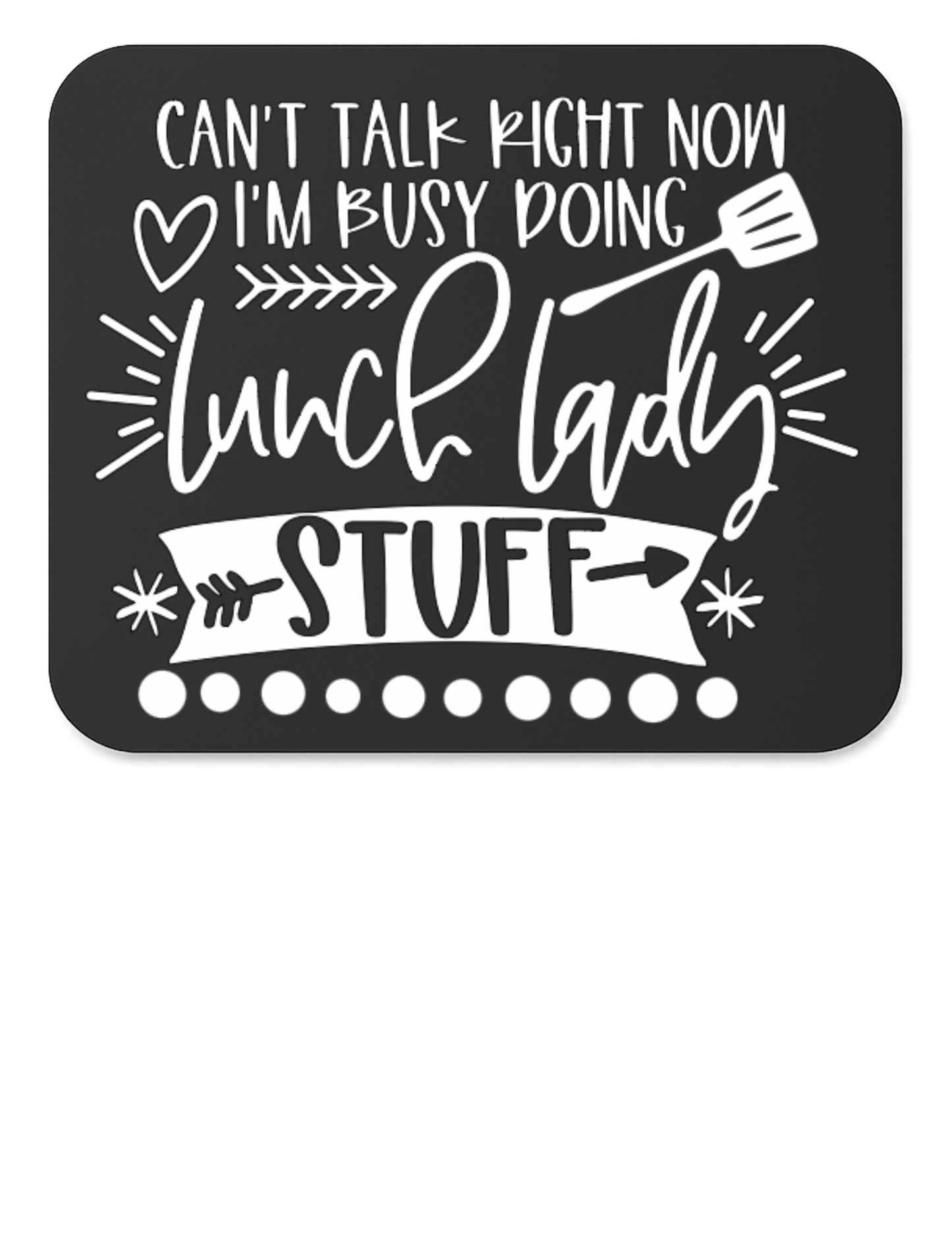 "Can't Talk Right Now - Busy Doing Lunch Lady Stuff"