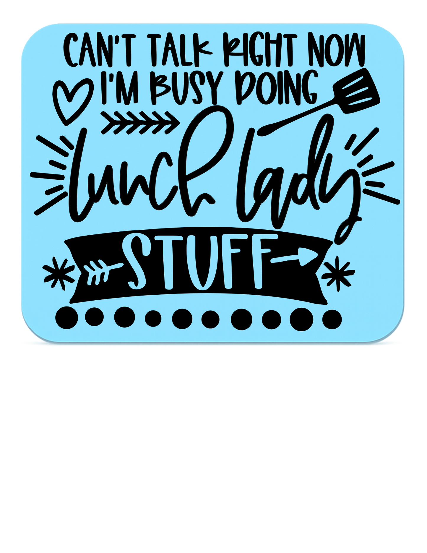 "Can't Talk Right Now - Busy Doing Lunch Lady Stuff"