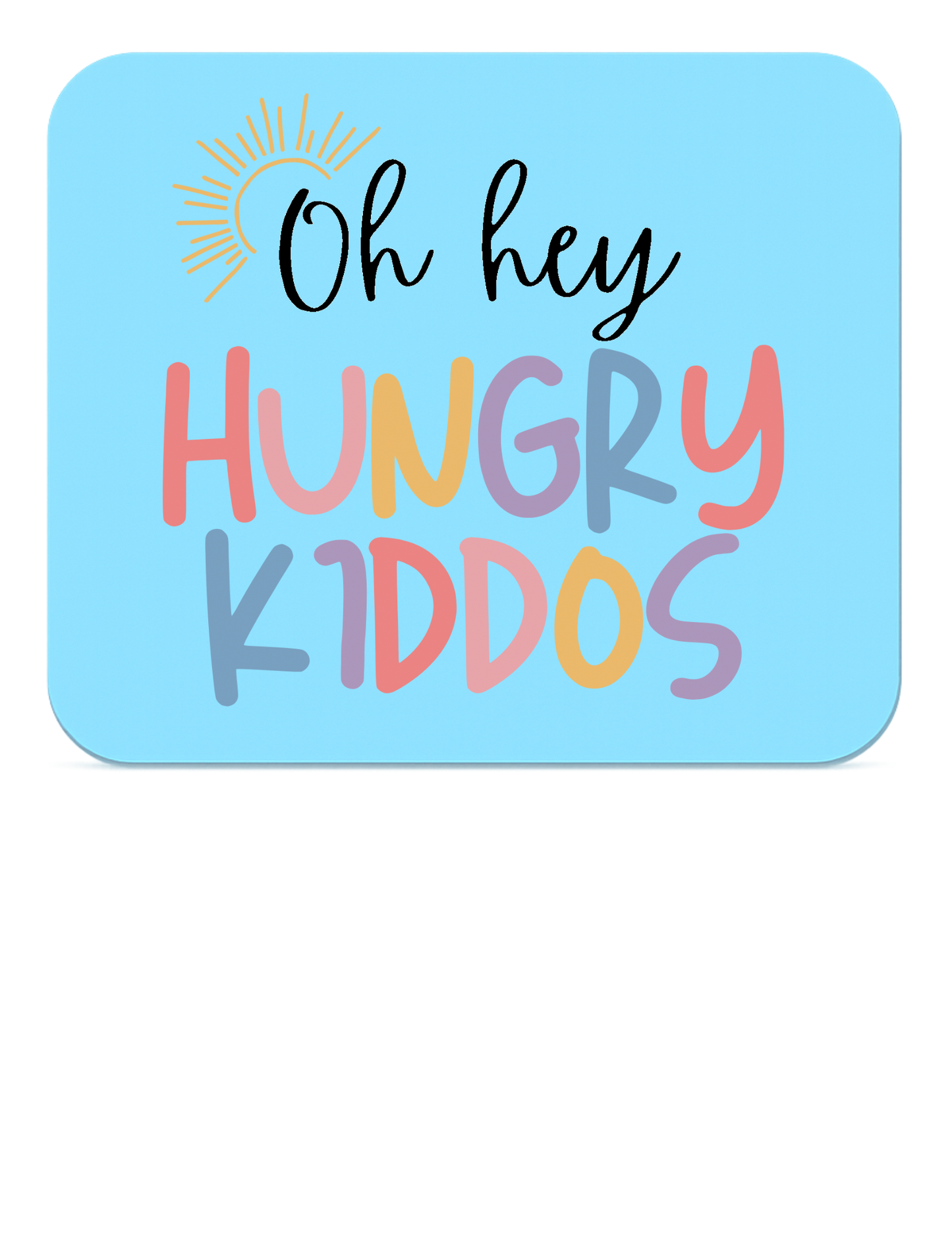 Oh Hey, Hungry Kiddos