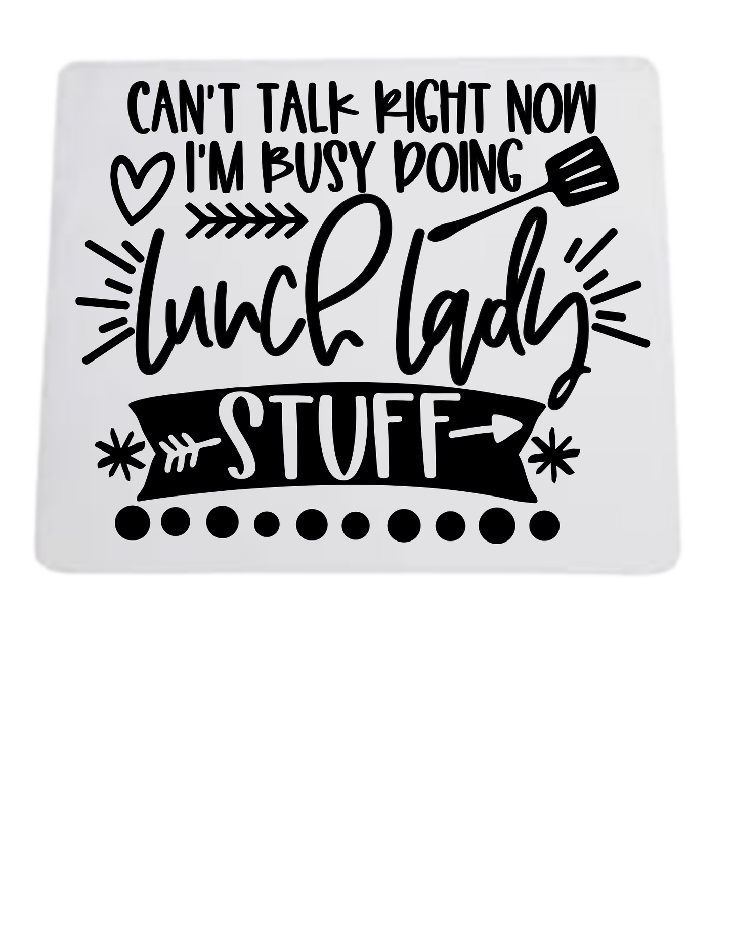 "Can't Talk Right Now - Busy Doing Lunch Lady Stuff"
